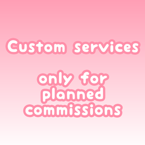 Custom services ( Commissions )