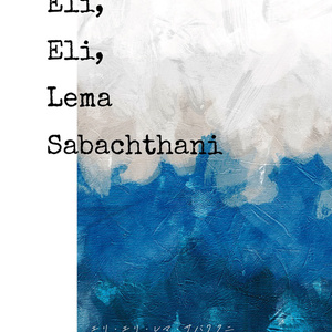 Eli, Eli, Lema Sabacht...