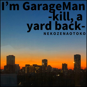 I'm GarageMan -kill, a yard back-