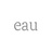eau