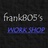 frank805’s WORK SHOP