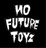 NO FUTURE TOYZ 禁未来玩具