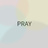 PRAY