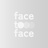 face to face