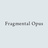 Fragmental Opus