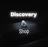 Discovery shop
