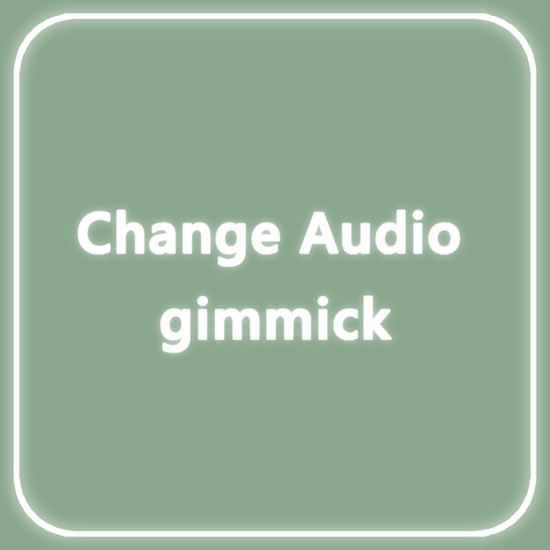 【U#】ChangeAudio gimmick