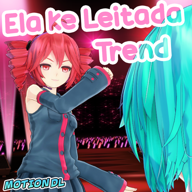 【MMD】Ela ke Leitada Trend【モーション】