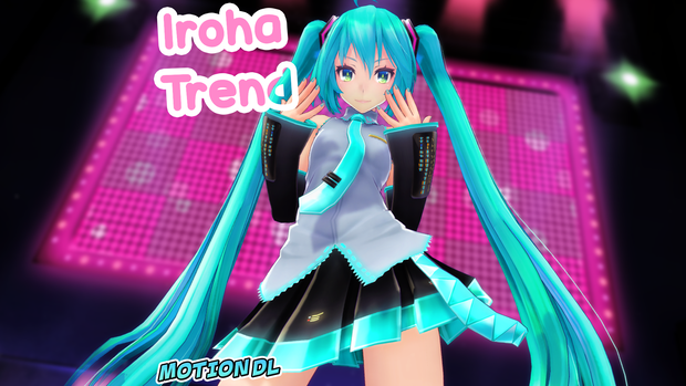 【MMD】 Iroha Trend 【モーション】