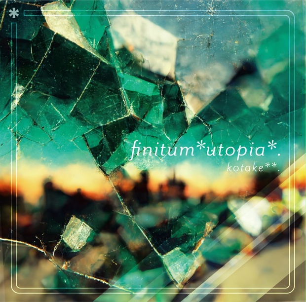 finitum*utopia*. - こたけちゃんしょっぷ - BOOTH