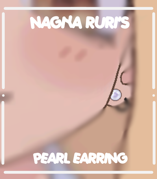 Nagiya Ruri 「 PEARL EARRING I ! 」