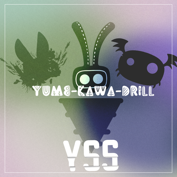 YUME-KAWA-DRILL[#YSS_VRC SINGLE？]