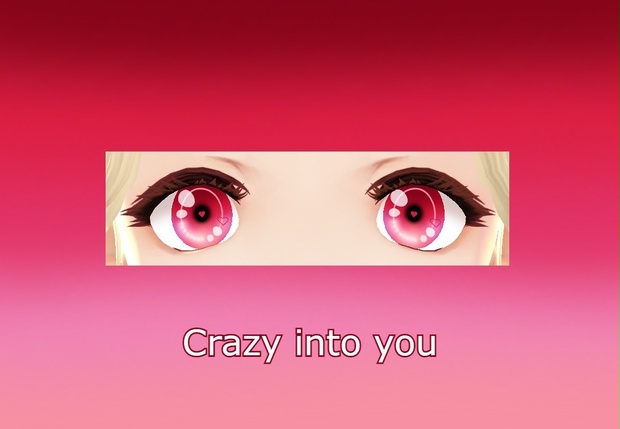 Crazy into you <3 eyes VRoid