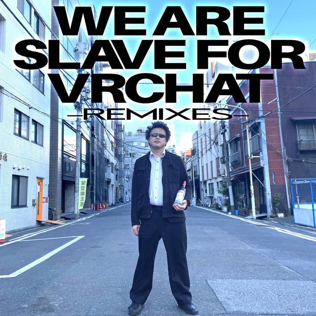We Are Slave For VRChat -Remixes-