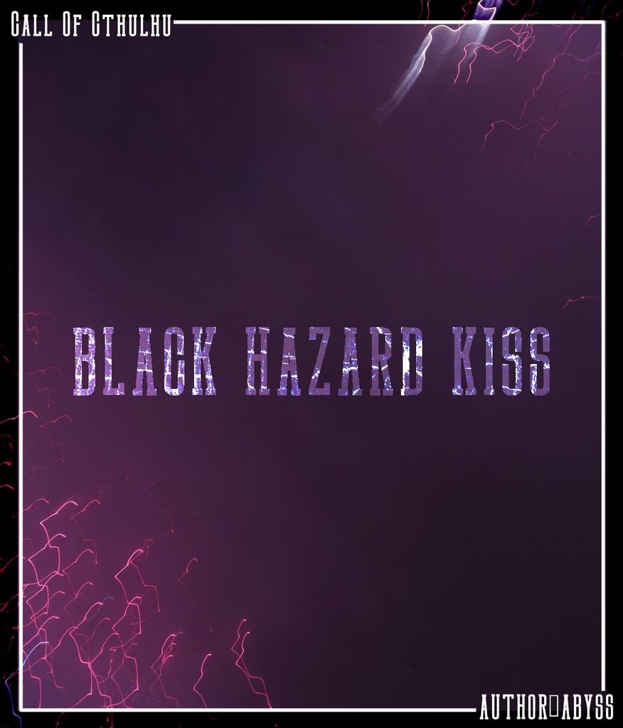 【無料/クトゥルフ神話TRPG】BLACK HAZARD KISS(ブラックハザードキス)