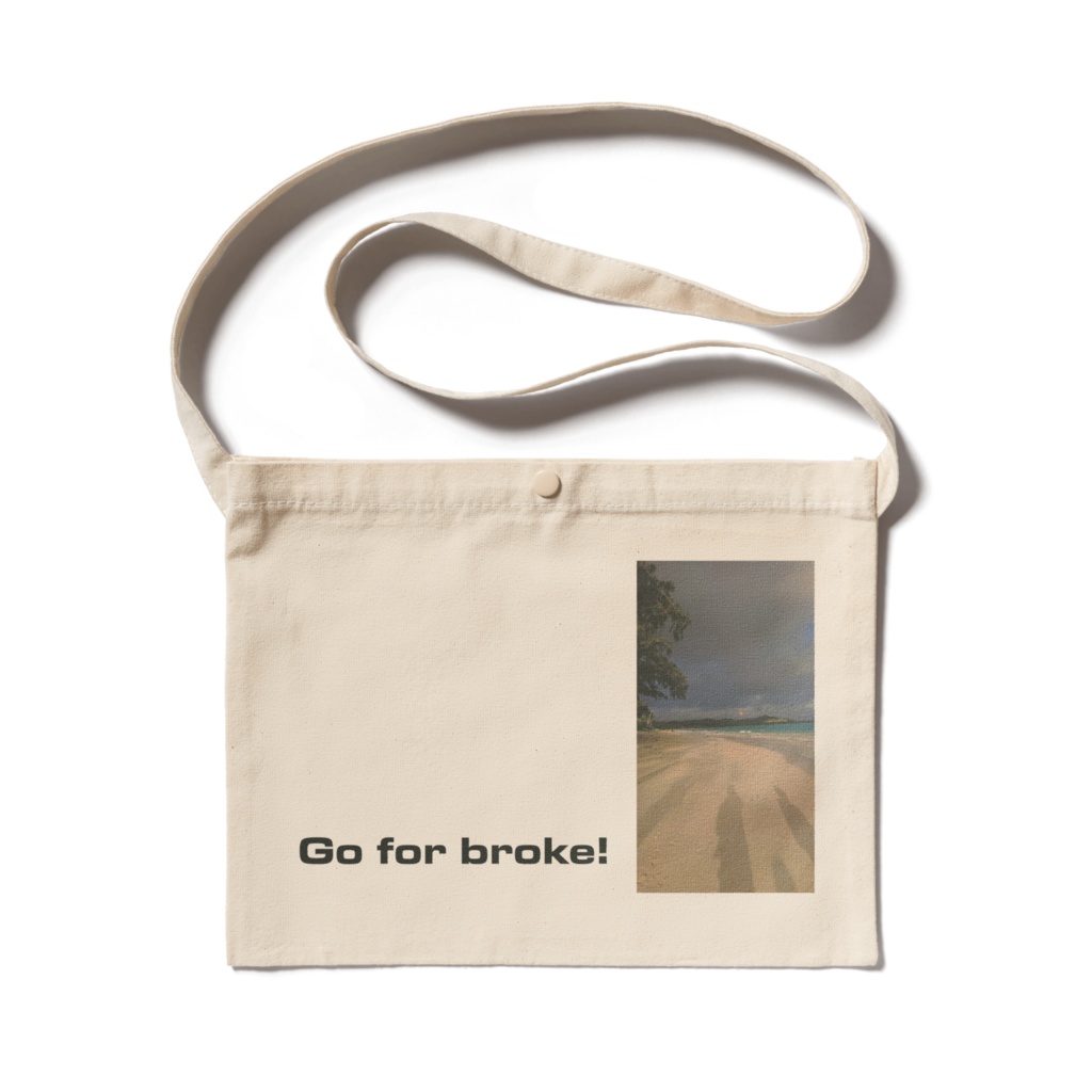 Go for broke!