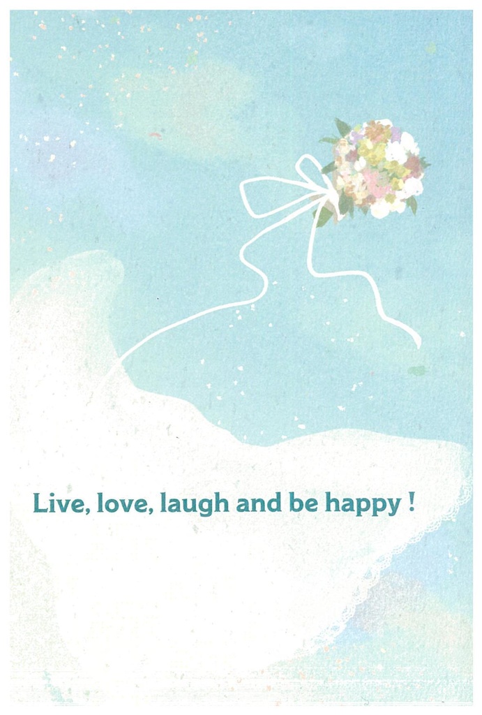 Live, love, laugh and be happy ！