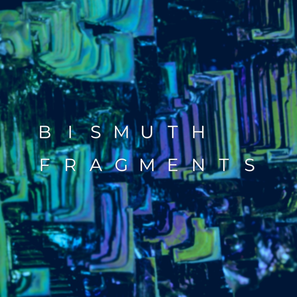 Bismuth - Fragments