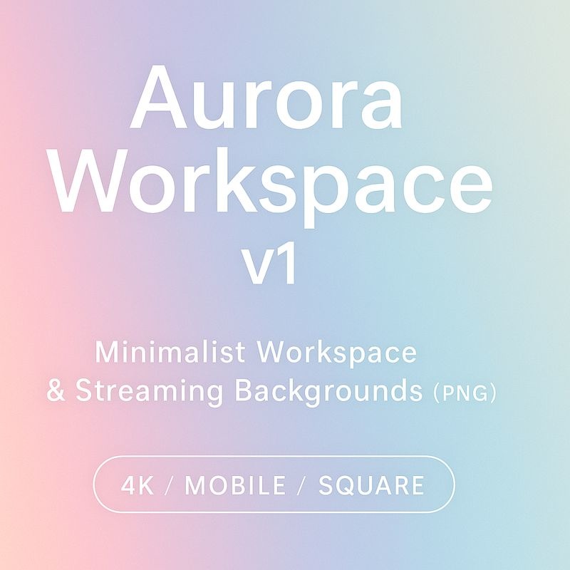 Aurora Workspace v1 – ミニマル作業用・配信用背景(4K / Mobile / Square)
