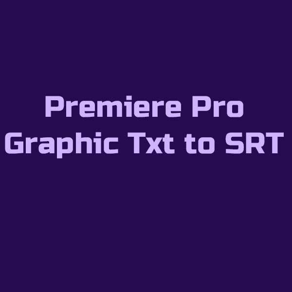 Premiere Pro Txt to SRT (Windows Only)