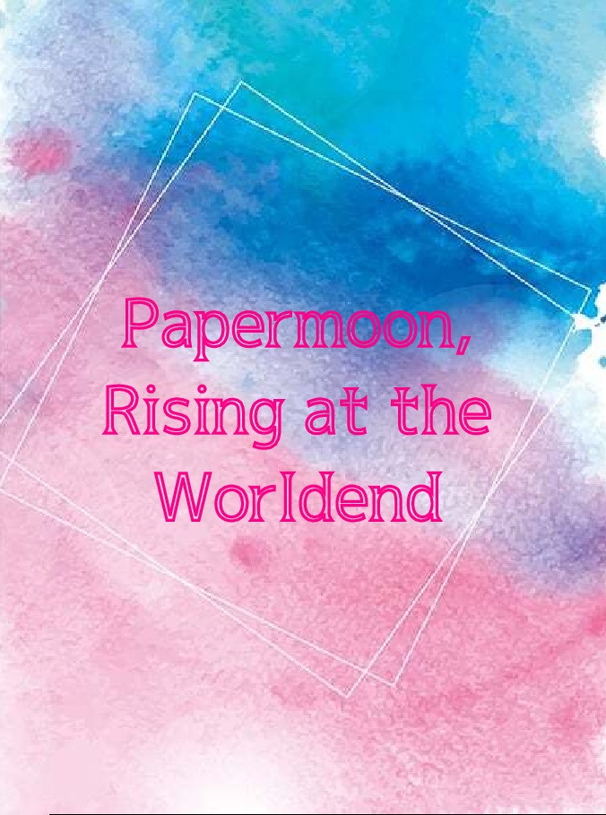 Papermoon,Rising at the Worldend