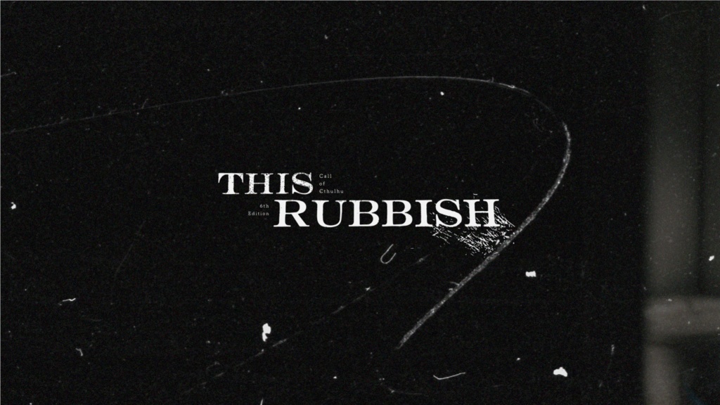 【CoCシナリオ】This Rubbish