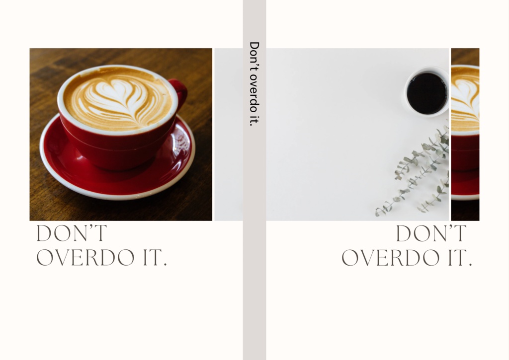 DON‘T OVERDO IT.