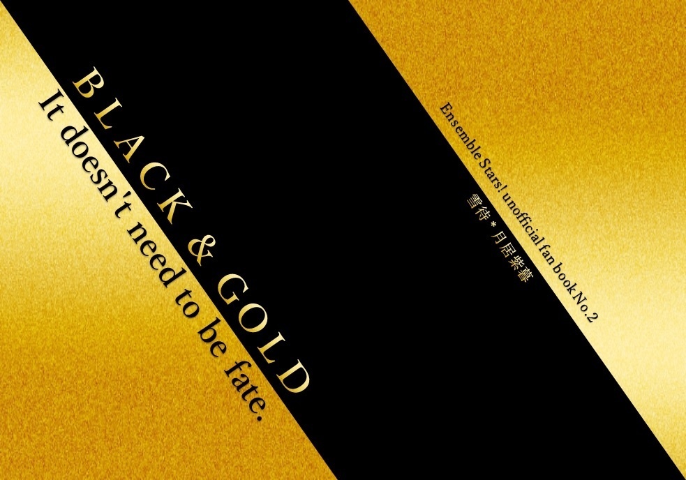BLACK ＆ GOLD - It doesn`t need to be fate. -