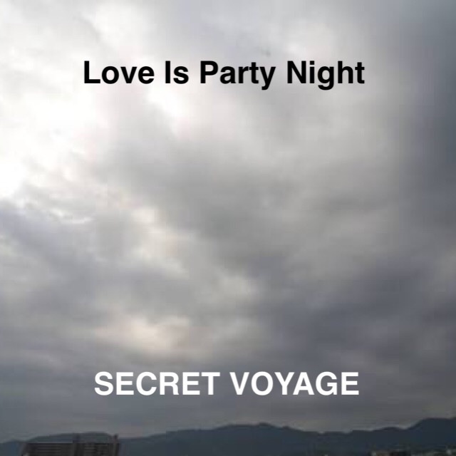 SECRET VOYAGE 1st Single「Love Is Party Night」