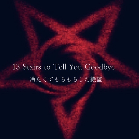 13 Stairs to Tell You Goodbye