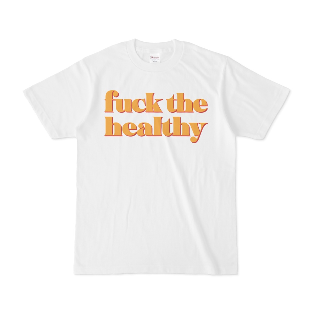 Fuck the healthy