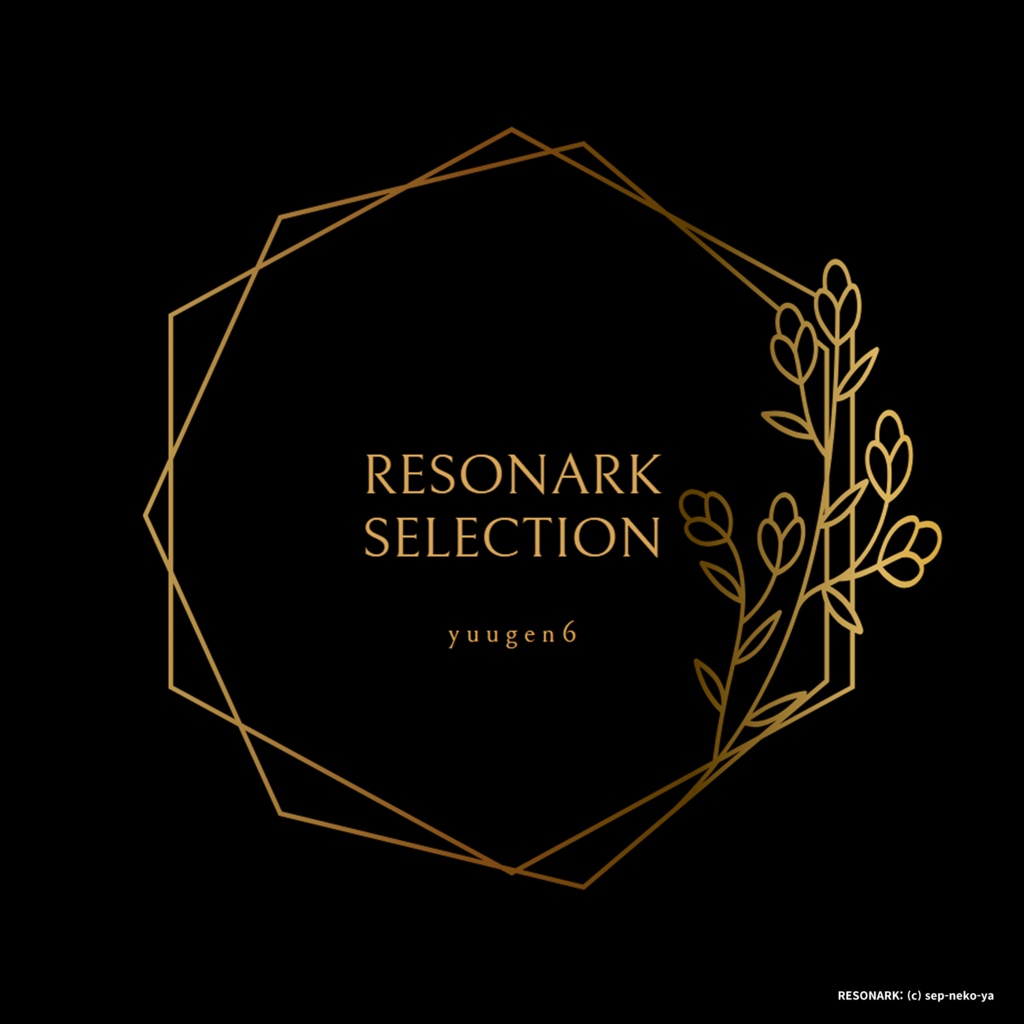 RESONARK SELECTION / yuugen6