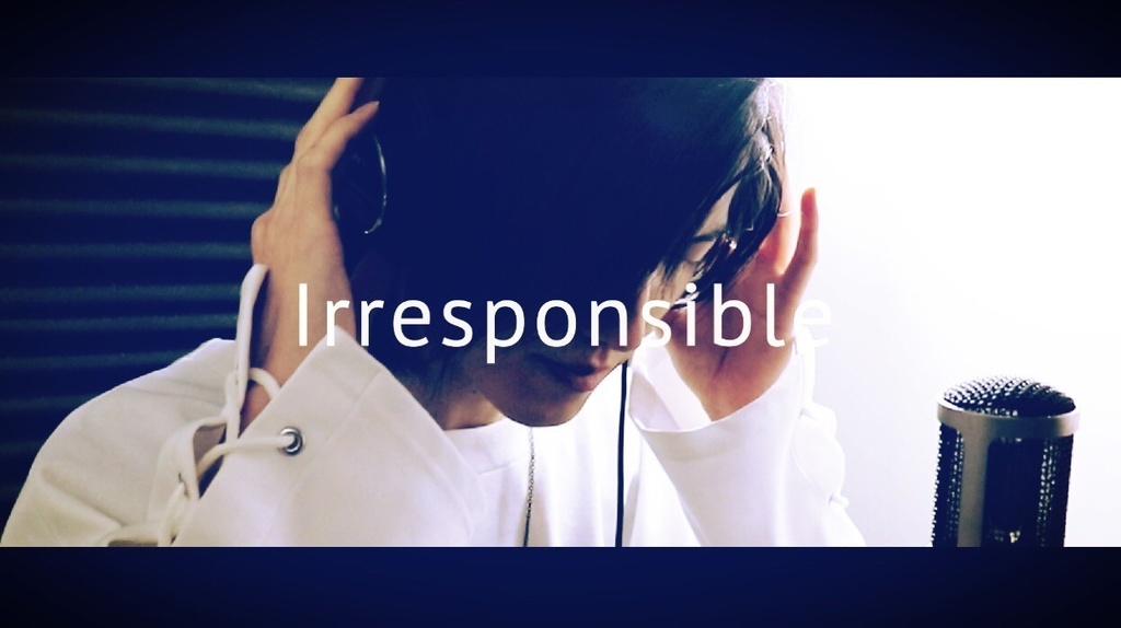 Irresponsible 【 Lyric Video , 音源 , 歌詞セット 】
