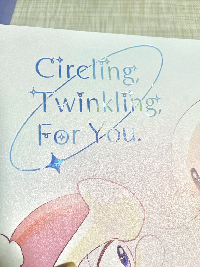 Circling, Twinkling, For You.