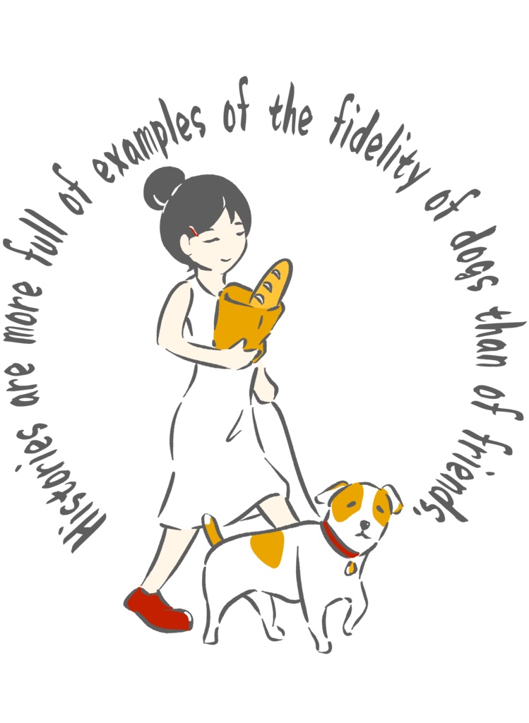 愛犬とお散歩【 Histories are more full of examples of the fidelity of dogs than of friends.】 『歴史は、友人の忠実さよりも犬の忠実さの例でいっぱいである』