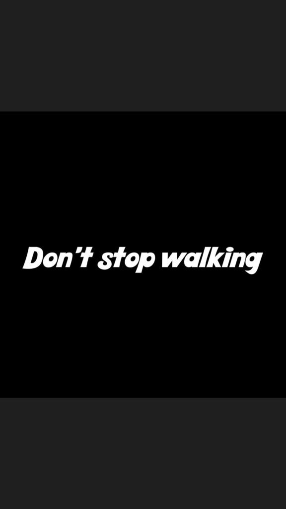 Don’t stop walking