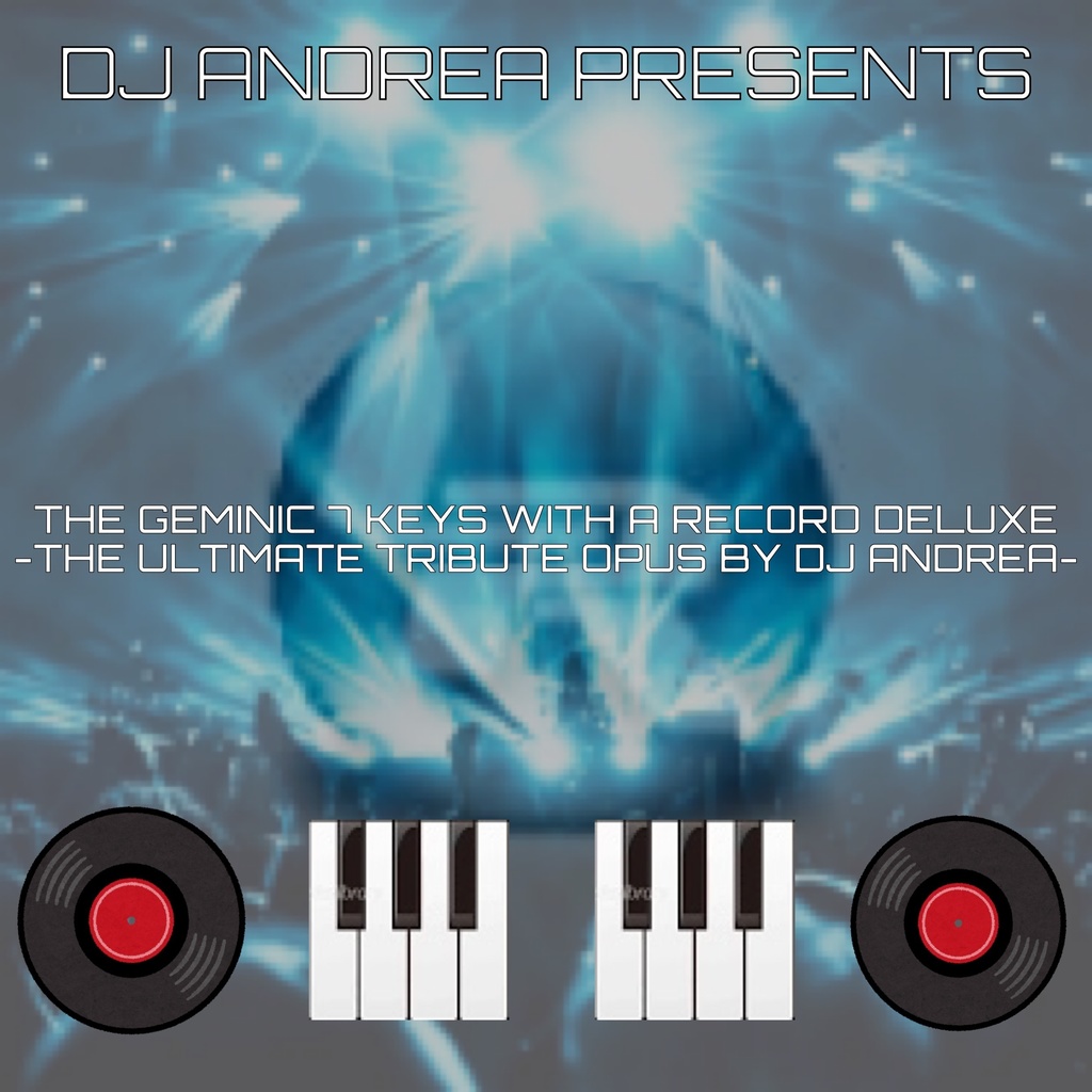  THE GEMINIC 7 KEYS WITH A RECORD DELUXE -THE ULTIMATE TRIBUTE OPUS BY DJ ANDREA-