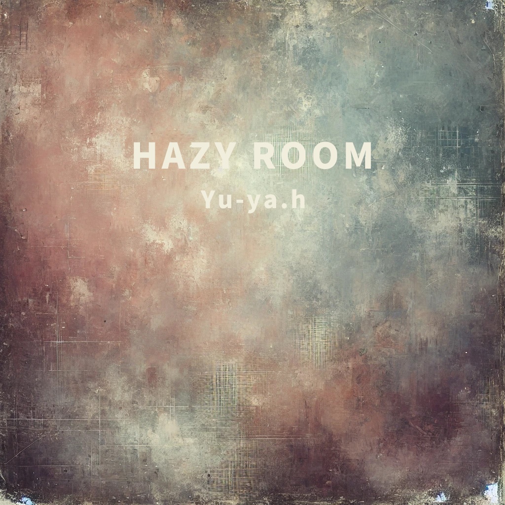 Hazy Room / Yu-ya.h