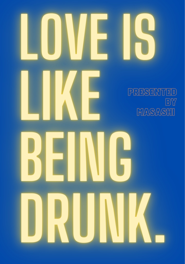 Love is like Being Drunk.