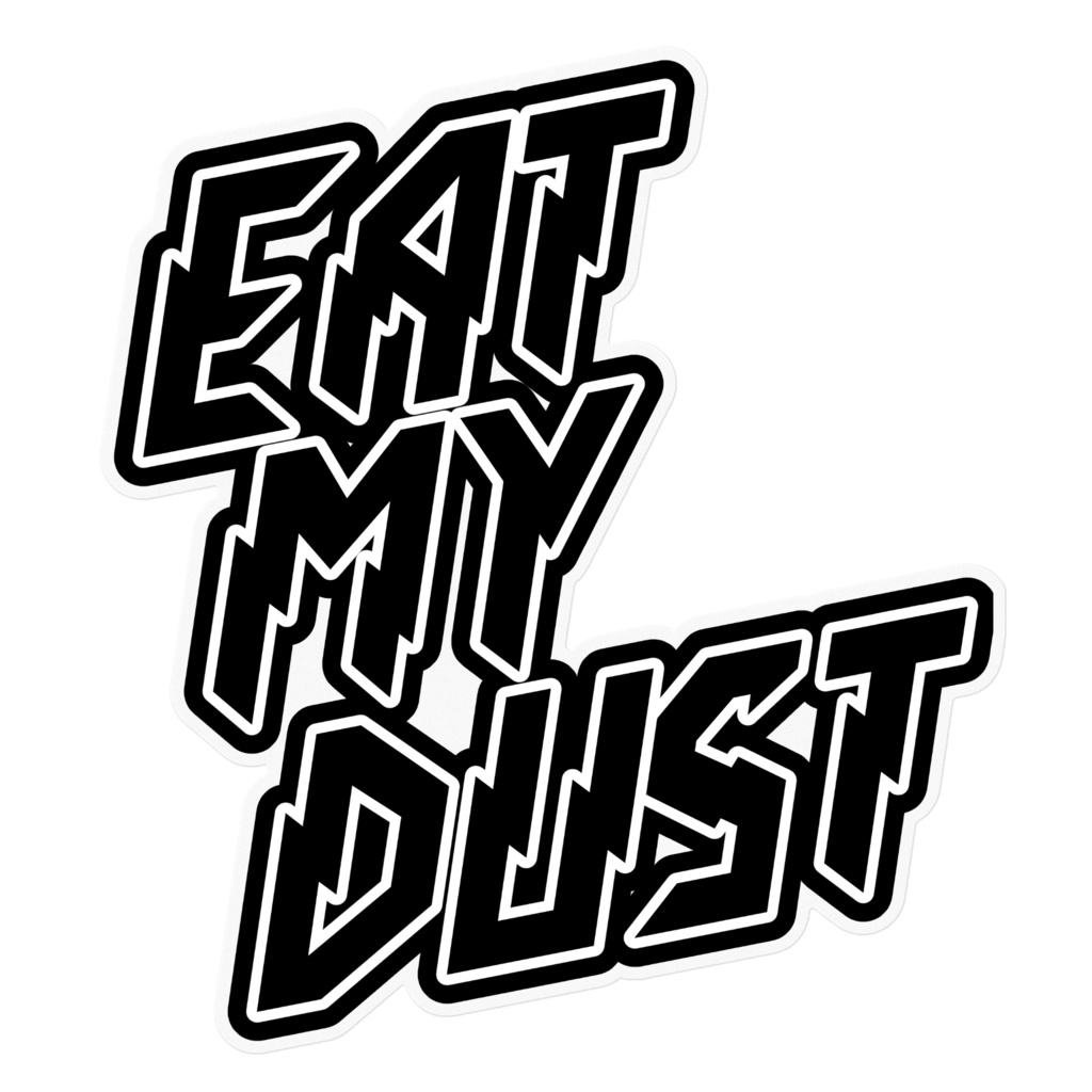EAT MY DUST