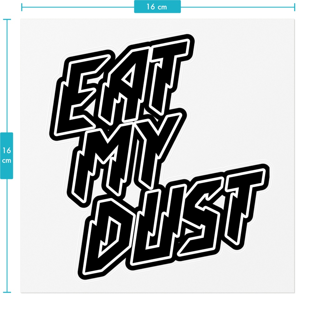 EAT MY DUST