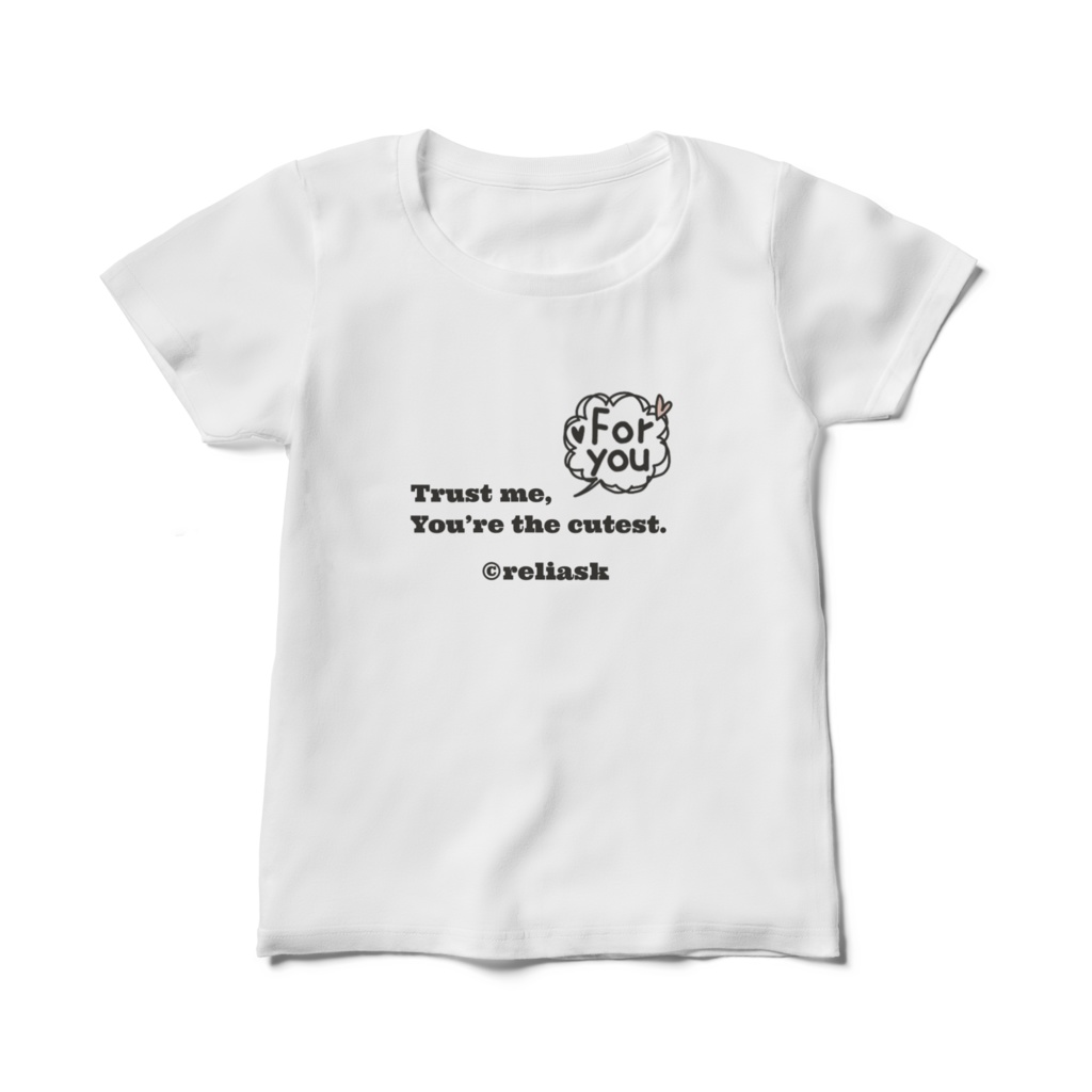 For you_Trust me, You’re the cutest.レディースTシャツ_©reliask