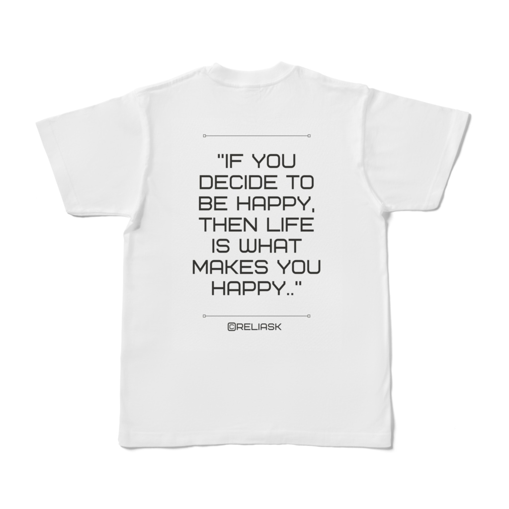 ★人気シリーズ_If you decide to be happy, then life is what makes you happy._@reliask_Tシャツ_ホワイト色