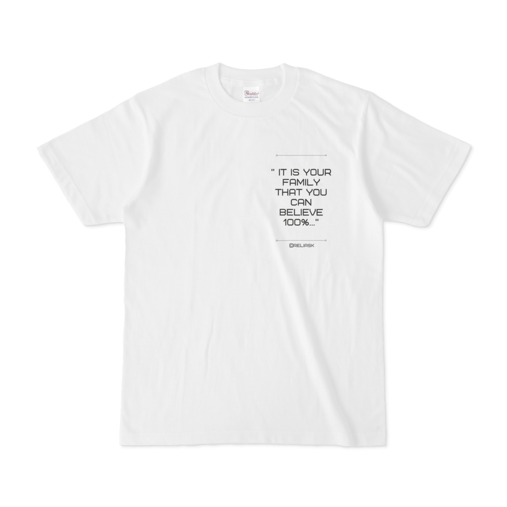 ★語り言葉シリーズ_It is your family that you can believe 100%.._@reliask_Tシャツ_ホワイト色