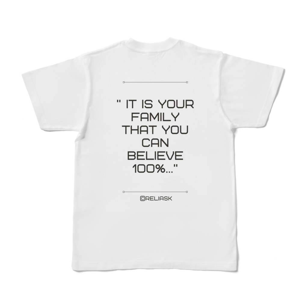 ★語り言葉シリーズ_It is your family that you can believe 100%.._@reliask_Tシャツ_ホワイト色