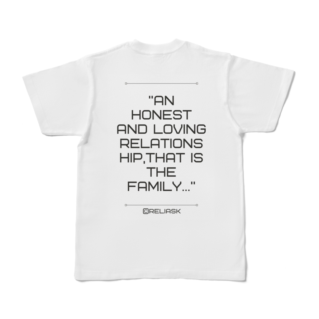 ★語り言葉シリーズ_An honest and loving relationship,That is the family._@reliask_Tシャツ_ホワイト色