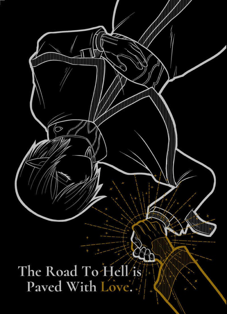"The Road To Hell Is Paved With Love."（地獄への道は愛で舗装されている）