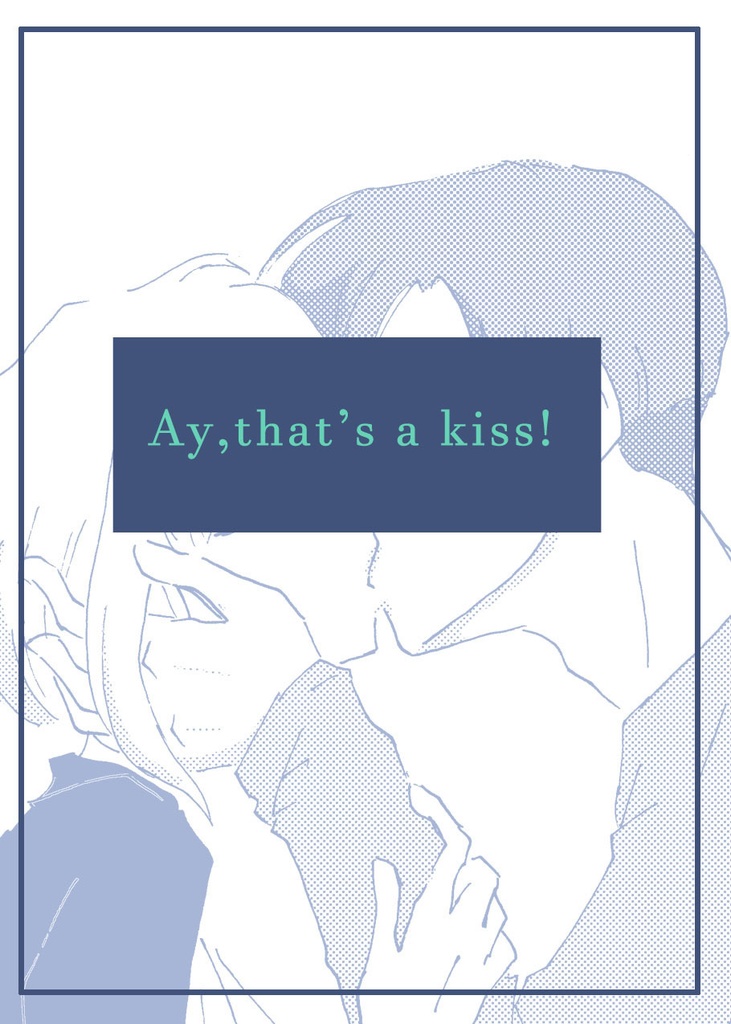 Ay,that's a kiss!