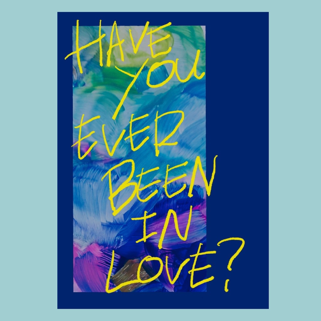 HAVE YOU EVER BEEN IN LOVE ?