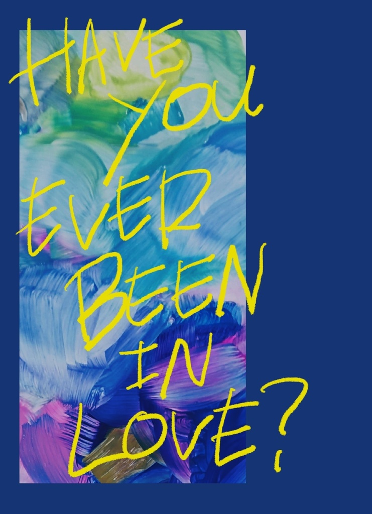 HAVE YOU EVER BEEN IN LOVE ?